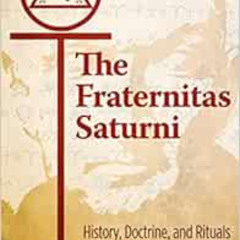 Access PDF 💚 The Fraternitas Saturni: History, Doctrine, and Rituals of the Magical