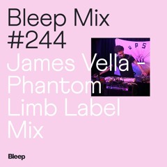 Bleep Mix #244 - James Vella - Phantom Limb Label Mix