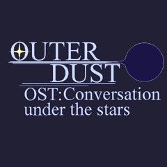 [SG!Outerdust] OST#2: Conversation under the stars