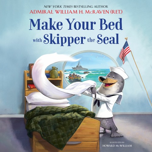 Stream Make Your Bed With Skipper The Seal by Admiral William H. McRaven  Read by Author - Audiobook Excerpt from HachetteAudio | Listen online for  free on SoundCloud