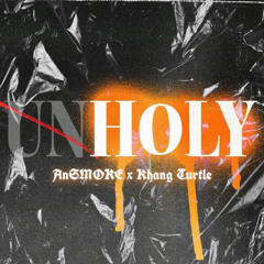 Unholy - AnSMOKE x Khang Turtle