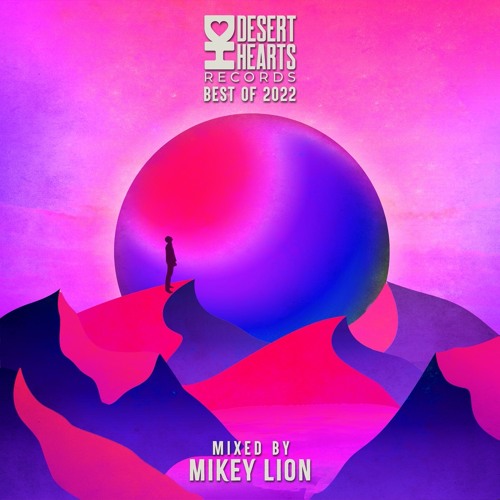 Best Of Desert Hearts Records 2022 - Mixed By Mikey Lion