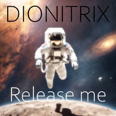 Dionitrix - Release Me (original Mix)