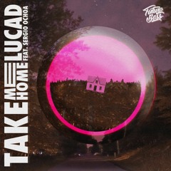 Lucad & Sergio Ochoa - Take Me Home [Future Bass Release]