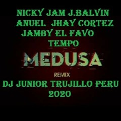 Medusa Nicky Jam J.BALVIN ANUEL Jhay Cortez Jamby El Favo Tempo 2020 DJ JUNIOR TRUJILLO PERU