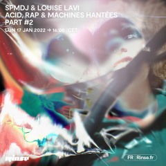 SPMDJ & LOUISE LAVI Acid, Rap & Machines Hantées - part.2 - 17 Janvier 2022