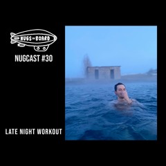 Nugcast #30 - Late Night Workout