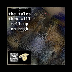 the tales they will tell up on high…