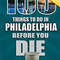 View [KINDLE PDF EBOOK EPUB] 100 Things to Do in Philadelphia Before You Die, Second Edition by Iren
