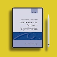 Gentlemen and Barristers: The Inns of Court and the English Bar 1680-1730 (Oxford Historical Mo