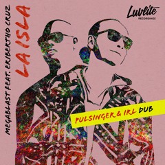 LA ISLA (Pulsinger & Irl Dub) - Megablast feat. Eribertho Cruz