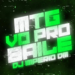 MTG - VO PRO BAILE ( ( DJ IMPERIO DM ) )