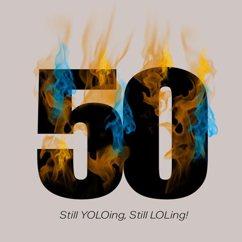 Good Vibes Only - 50 & Still YOLOing & LOLing