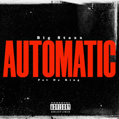 Big Staxx-Automatic Freestyle Ft. PatDaKing