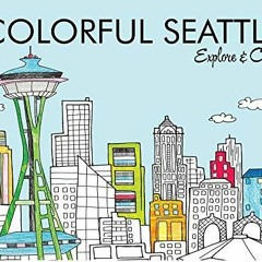 Read book Colorful Seattle: Explore & Color (Colorful Cities Books)