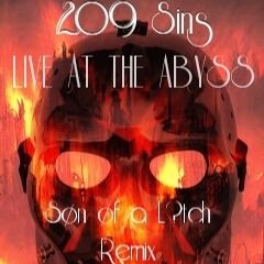 209 Sins  REMIXES  "Son of a Litch"   LIVE AT THE ABYSS!