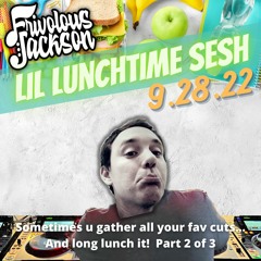 Lil Lunchtime Sesh 9-28-22