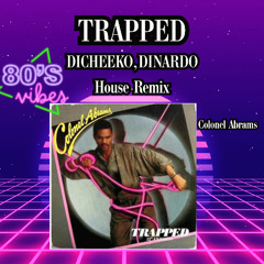 Trapped-(DICHEEKO,DINARDO HOUSE REMIX)-Colonel Abrams