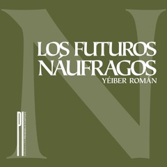 «LOS FUTUROS NÁUFRAGOS» - YÉIBER ROMÁN