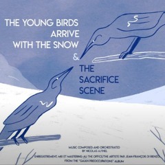 The Young Birds Arrive With The Snow & The Sacrifice Scene