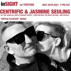InSIGHT w/ Fortune: Centrific & Jasmine Seuling-Inclusivity, Even Furthur, The Great Beyond, Protest