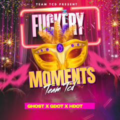 FUCKERY TYPA MOMENTS (TCD) (SELECTA GHOST) (DJ GDOT ) (HDOT)