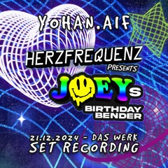 YOHAN.AIF - HERZFREQUENZ presents JOEYs BIRTHDAY BENDER @ DAS WERK (21.12.2024) SET RECORDING
