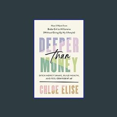 {READ/DOWNLOAD} 💖 Deeper Than Money: Ditch Money Shame, Build Wealth, and Feel Confident AF Full B