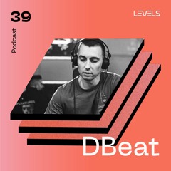 Levels Podcast #39: Dbeat Recorded Live @ Levels Mar 2022