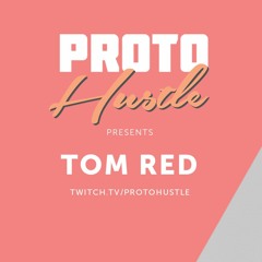 Proto Hustle Presents: TOM RED 05-09-2020