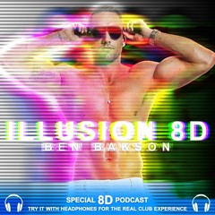 Illusion 8D Podcast by BEN BAKSON >> Listen only with Headphones <<