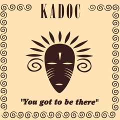 Kadoc - You Got To Be There (Quadripart Remix)