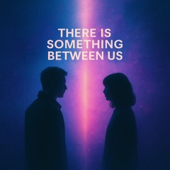 There Is Something Between Us (Sketch Version)