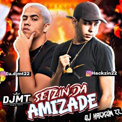SET DA AMIZADE (DJ MT22  DJ HACKZIN22)