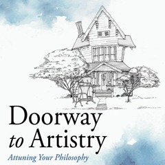FREE ✔READ✔ ⚡PDF⚡ Doorway to Artistry: Attuning Your Philosophy to Enhance Your