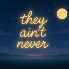 They aint never (Jemarcus Jay)