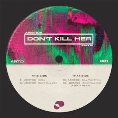 "Don't Kill Her" EP (inc. ASKKIN Remix)[ARTD001]