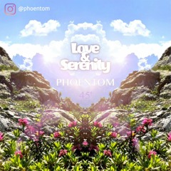 PHOENTOM - Love & Serenity MIX