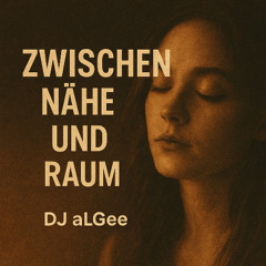 Zwischen Nähe und Raum - DJ aLGee