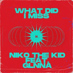 What Did I Miss Feat. GLNNA
