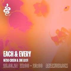 Each & Every w/ So Green & Joe Lo:Fi - Aaja Channel 1 - 28 03 24