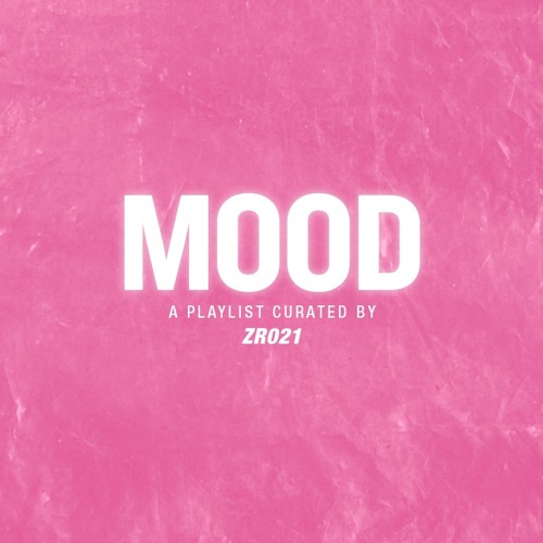 MOOD - A playlist curated by ZRO21