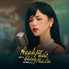 Hạnh Phúc Chẳng Phải Em