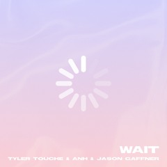 Tyler Touché & ANH & Jason Gaffner - Wait