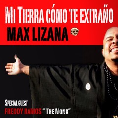 Mi tierra cómo te extraño- Max Lizana Feat. Freddy Ramos "The Monk"Y La Amenaza Latina