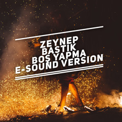Zeynep Bastik - Bos yapma ( E-Sound Version )DOWNLOAD FULL VERSION