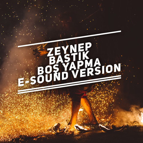 Zeynep Bastik - Bos yapma ( E-Sound Version )DOWNLOAD FULL VERSION