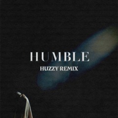 HUMBLE - kendrick lamar (HUZZY REMIX)