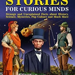 Read ❤️ PDF Crazy Stories for Curious Minds: Strange and Unexplained Facts about History, Scienc