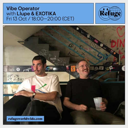 Vibe Operator' Llupe & EXOTIKA 13.10.2023 - Refuge Worldwide